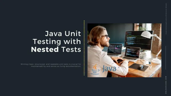 img of Java Unit Testing with Nested Tests – Best Practices for Maintainability
